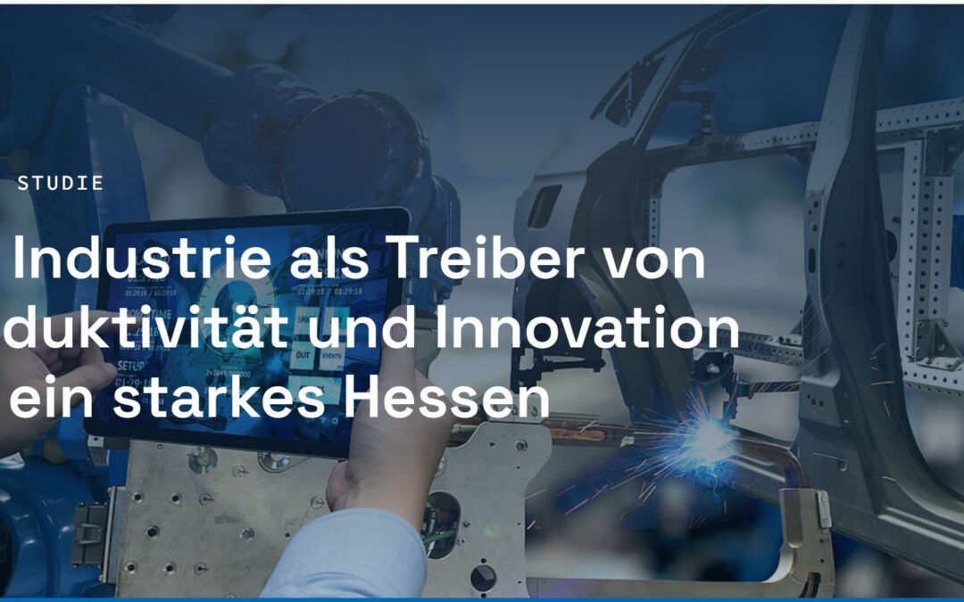 Studie: Ohne starke Industrie verliert Hessen weiter Wohlstand, Arbeitsplätze und Zukunftsperspektiven